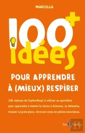 100 Idées : Pour Apprendre À (Mieux) Respirer