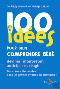Bertrand.pt - 100 Idées Pour Bien Comprendre Bébé ; Deviner, Interpréter, Anticiper Et Réagir