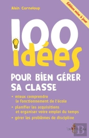 100 Idées : Pour Bien Gérer Sa Classe