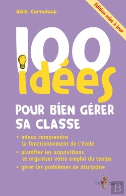 Bertrand.pt - 100 Idées : Pour Bien Gérer Sa Classe