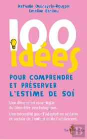 100 Idées : Pour Comprendre Et Préserver L'Estime De Soi