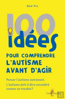 Bertrand.pt - 100 Idées Pour Comprendre L'Autisme Avant D'Agir