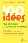 100 Idées : Pour Enseigner La Grammaire Autrement