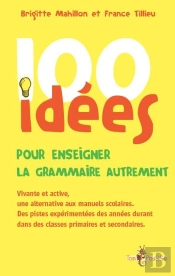 100 Idées : Pour Enseigner La Grammaire Autrement
