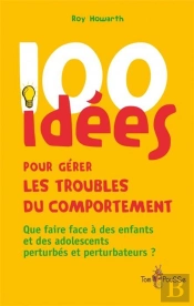100 Idées : Pour Gérer Les Troubles Du Comportement