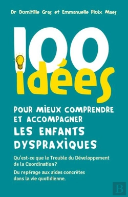 Bertrand.pt - 100 Idées Pour Mieux Comprendre Et Accompagner Les Enfants Dyspraxiques