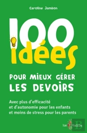 100 Idées Pour Mieux Gérer Les Devoirs