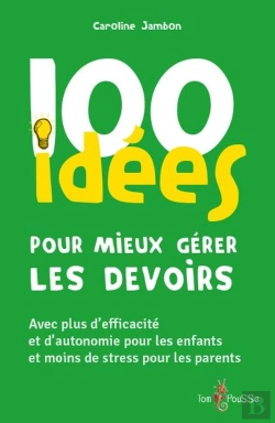 Bertrand.pt - 100 Idées Pour Mieux Gérer Les Devoirs