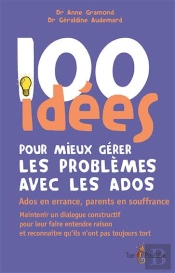 100 Idées : Pour Mieux Gérer Les Problèmes Des Ados