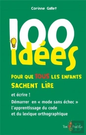 100 Idées : Pour Que Tous Les Enfants Sachent Lire