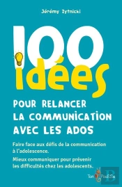 100 Idées Pour Relancer La Communication Avec Les Ados