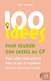 100 Idees Pour Reussir Son Entree Au Cp