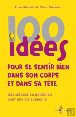 Bertrand.pt - 100 Idées Pour Se Sentir Bien Dans Son Corps Et Dans Sa Tête