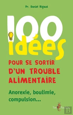 Bertrand.pt - 100 Idées Pour Se Sortir D'Un Trouble Alimentaire ; Anorexie, Boulimie, Compulsion...