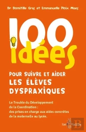 100 Idées : Pour Suivre Et Aider Les Élèves Dyspraxiques