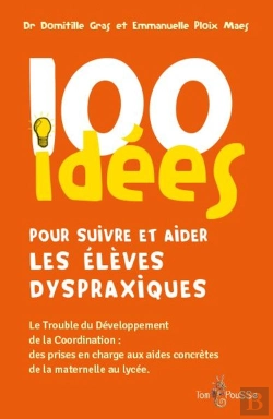 Bertrand.pt - 100 Idées : Pour Suivre Et Aider Les Élèves Dyspraxiques