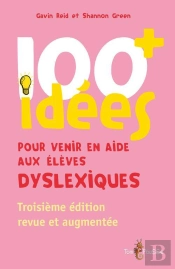 100 Idées : Pour Venir En Aide Aux Élèves Dyslexiques
