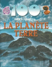 100 Infos À Connaître ; La Planète Terre