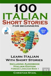 100 Italian Short Stories For Beginners Learn Italian With Stories Including Audiobook Italian Edition Foreign Language Book 1