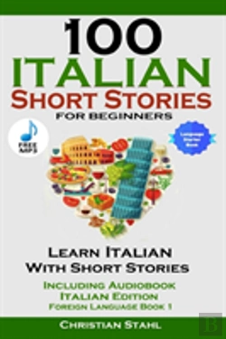 Bertrand.pt - 100 Italian Short Stories For Beginners Learn Italian With Stories Including Audiobook Italian Edition Foreign Language Book 1