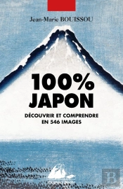100% Japon : Découvrir Et Comprendre En 546 Images
