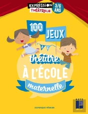 100 Jeux De Théâtre À L'École Maternelle ; 3/6 Ans