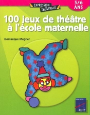 100 Jeux De Théâtre À L'École Maternelle