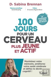 100 Jours Pour Un Cerveau Plus Jeune Et Actif ; Maximisez Votre Mémoire, Améliorez Votre Santé Cérébrale Et Défiez Le Déclin Cognitif