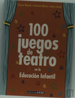 Bertrand.pt - 100 Juegos De Teatro En La Educación Infantil