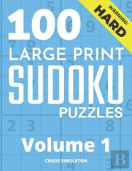 100 Large Print Hard Sudoku Puzzles - Volume 1 - One Puzzle Per Page - Solutions Included - Puzzle Book For Adults