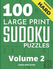 100 Large Print Hard Sudoku Puzzles - Volume 2 - One Puzzle Per Page - Solutions Included - Puzzle Book For Adults