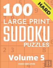 100 Large Print Hard Sudoku Puzzles - Volume 5 - One Puzzle Per Page - Solutions Included - Puzzle Book For Adults
