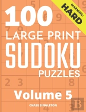 100 Large Print Hard Sudoku Puzzles - Volume 5 - One Puzzle Per Page - Solutions Included - Puzzle Book For Adults