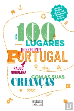 Bertrand.pt - 100 Lugares para Conhecer Portugal com as suas Crianças