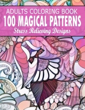 100 Magical Patterns Adult Coloring Book Stress Relieving Designs