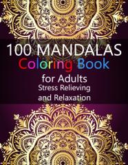 100 Mandalas Coloring Book For Adults Stress Relieving And Relaxation