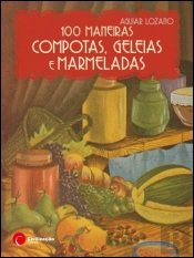 100 Maneiras Compotas, Geleias e Marmeladas