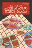 100 Maneiras de Cozinhar Acepipes, Molhos e Saladas