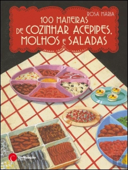 Bertrand.pt - 100 Maneiras de Cozinhar Acepipes, Molhos e Saladas