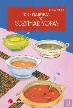 Bertrand.pt - 100 Maneiras de Cozinhar Sopas