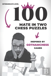 100 Mate In Two Chess Puzzles, Inspired By Gothamchess