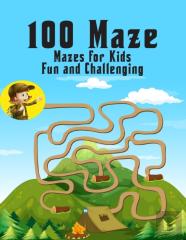 100 Maze. Fun And Challenging Mazes For Kids