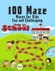 100 Maze. Fun And Challenging Mazes For Kids