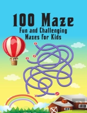 100 Maze. Fun And Challenging Mazes For Kids