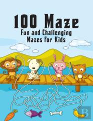 100 Maze. Fun And Challenging Mazes For Kids