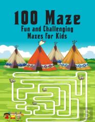 100 Maze. Fun And Challenging Mazes For Kids