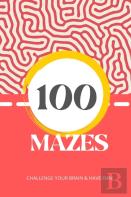 100 Mazes To Challenge Your Brain & Have Fun!