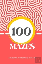 100 Mazes To Challenge Your Brain & Have Fun!