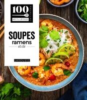 100 Meilleures Recettes : Soupes, Ramens Et Cie