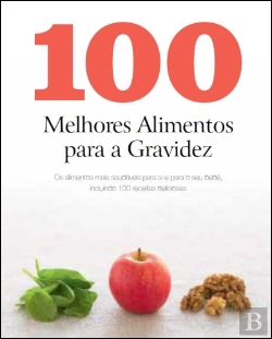 Bertrand.pt - 100 Melhores Alimentos Para a Gravidez